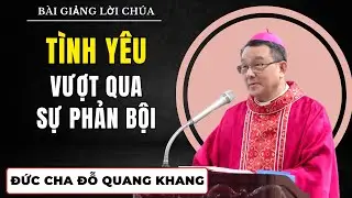 Tình Yêu Vượt Qua Sự Phản Bội || Bài giảng Sâu Sắc Đức Cha Giuse Đỗ Quang Khang