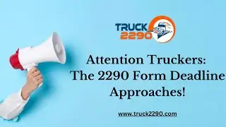Attention Truckers: The 2290 Form Deadline Approaches!