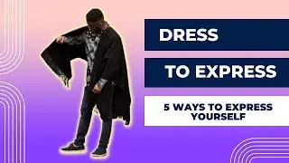 5 Ways to Express Yourself Using Your Style - Dress to Express!