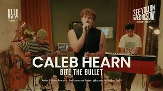 See You On Wednesday | Caleb Hearn, Roommate Project - BITE THE BULLET - Live Session