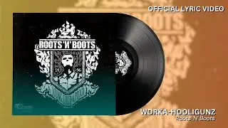 Roots 'N' Boots - Worka-Hooligunz | Official Lyric Video