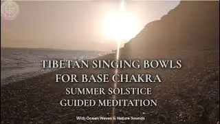 🌅 Root Chakra Guided Meditation | Tibetan Singing Bowl at Sunset | Summer Solstice Grounding 🌿