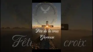 14 Septembre : f&ecirc;te de la Croix Glorieuse.