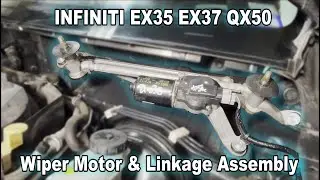 INFINITI EX35 EX37 QX50 - Wiper Motor & Linkage Replacement