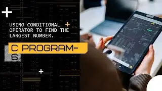 Using conditional operator to find the largest number.|| 2021