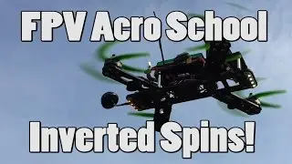 FPV Acro School - no.4 Inverted Spins!