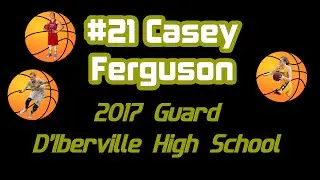 Highlight Film | Casey Ferguson | 2017 Guard | D'Iberville High School