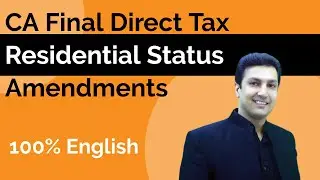CA Final Direct Tax - Residential Status Amendments -100% English  - May 2021 - CA. Arvind Tuli