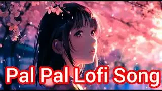 Pal pal slowed and reverb lofi song🥰🎸🎧