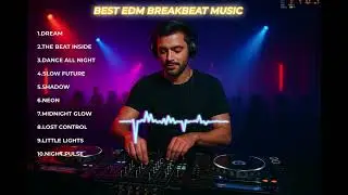 BEST PLAYLIST EDM, BREAKBEAT MUSIC