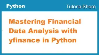 Mastering Financial Data Analysis with yfinance in Python Part -1