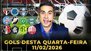 ⚽️TODOS OS GOLS DESTA QUARTA 11/02/2026 GOLS DOS ESTADUAIS E BRASILEIR&Atilde;O, GOLS DA RODADA(COMPLETO)