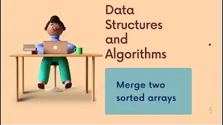 merge two sorted arrays || merge sort algorithm || merge sort algorithm - 1