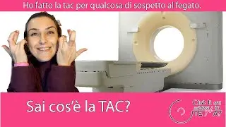 Ho fatto la TAC per qualcosa di sospetto al fegato. Ma cos'è la TAC?