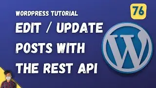 Edit / Update Posts with the REST API | WordPress Tutorial | Episode 76