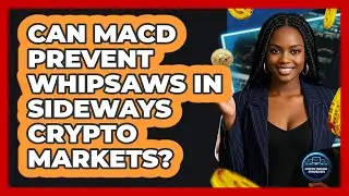 Can MACD Prevent Whipsaws In Sideways Crypto Markets? - Crypto Trading Strategists