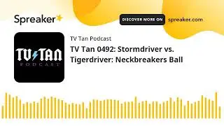 TV Tan 0492: Stormdriver vs. Tigerdriver: Neckbreakers Ball (made with Spreaker)