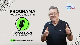 TOME BOLA na Expresso FM 104,3 - Gomes Farias Oficial