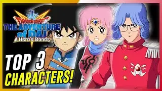 DQ Dai: A Hero&rsquo;s Bonds - Top 3 Characters