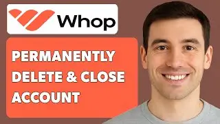 How To Permanently Delete And Close Whop Account [2025 Guide]