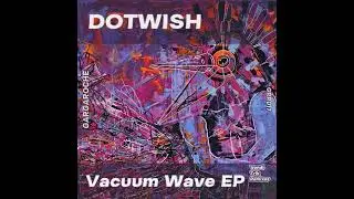 Dotwish - Vacuum Wave [GRR017]