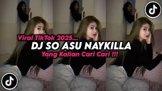 DJ SO ASU NAYKILLA VIRAL TIKTOK TERBARU 2025 FULL SONG SLOW BASS