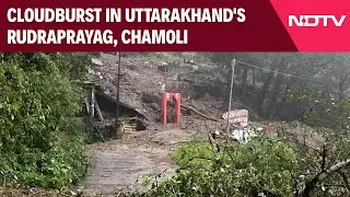Uttarakhand Cloudburst | Cloudburst In Uttarakhand's Rudraprayag, Chamoli, Many Feared Trapped