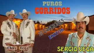 30 Éxitos De Chuy Vega Y Sergio Vega - Puros Corridos Viejitos - Mix Para Pistear Mix 2025