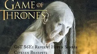Game Of Thrones S6E1 Review: Hyper Senior Citizen Benefits