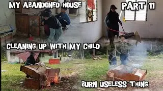 My Abandoned House🏡 Cleaning UP With My Child🏠 Slow Living In The Country Site 🏡 Burn Useless Thing 