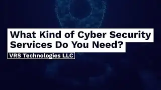 What Kind of Cyber Security Services Do you Need?