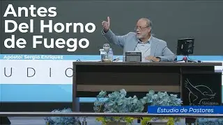 Antes del horno de fuego 7 veces calentado | Apóstol Sergio Enríquez | Estudio de Pastores