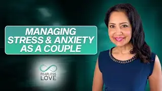 Overcoming Stress, Anxiety & Depression Together as a Couple | Fearless Love