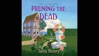 Pruning the Dead by Julia Henry | Full Audiobook