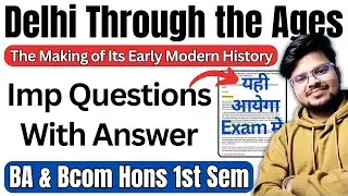 Delhi Through the Ages: The Making of Its Early Modern History IMP Question & Answer Sem 1 BA & Bcom