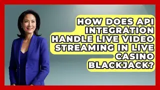 How Does API Integration Handle Live Video Streaming In Live Casino Blackjack?