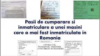 Pasii de cumparare si inmatriculare a unei masini care a mai fost inmatriculata in Romania