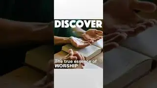 Discover the true essence of worship in 