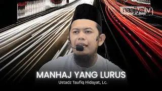 MANHAJ YANG LURUS | Ustadz Taufiq Hidayat, Lc.