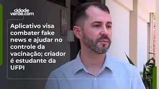 Aplicativo visa combater fake news e ajudar no controle da vacina&ccedil;&atilde;o; criador &eacute; estudante da UFPI