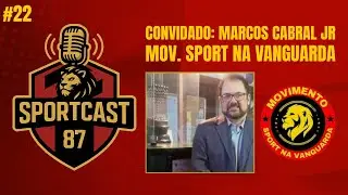 SPORT CAST 87 #22 | ENTREVISTA COM MARCOS CABRAL JR DO MOV. SPORT NA VANGUARDA