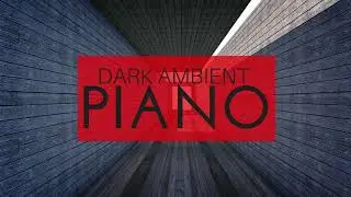 Dark Ambient Piano - Background Music