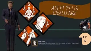 Dbd Felix Adept challenge ep 17
