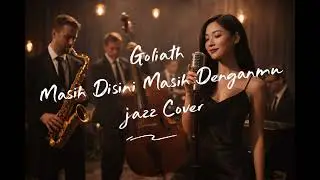 GOLIATH &ndash; Masih Disini Masih Denganmu | Jazz Cover (Female Vocal) 🎷✨