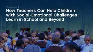 How Teachers Can Help Children with Social-Emotional Challenges | Masterclass with Dr. Marc Hauser