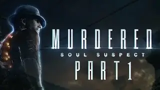 Let's Play Murdered: Soul Suspect Part 1 - ABUSING GHOST POWERS & Investigating My OWN Murder!