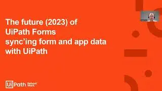 4. The future (2023) of UiPath Forms - sync’ing form and app data with UiPath