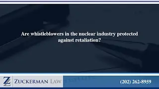 Are whistleblowers in the nuclear industry protected against retaliation?