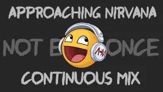 Approaching Nirvana - Not Even Once - Continuous Mix