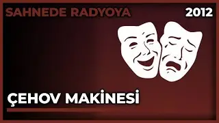 Sahneden Radyoya: Çehov Makinesi - 08.12.2012